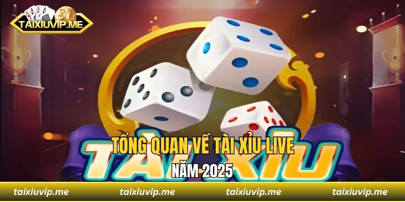 Tài Xỉu Live Tương Tác Nâng Cao Sự Hứng Thú Khi Tham Gia Tổng quan về tài xỉu live năm 2025